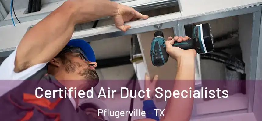Certified Air Duct Specialists Pflugerville - TX