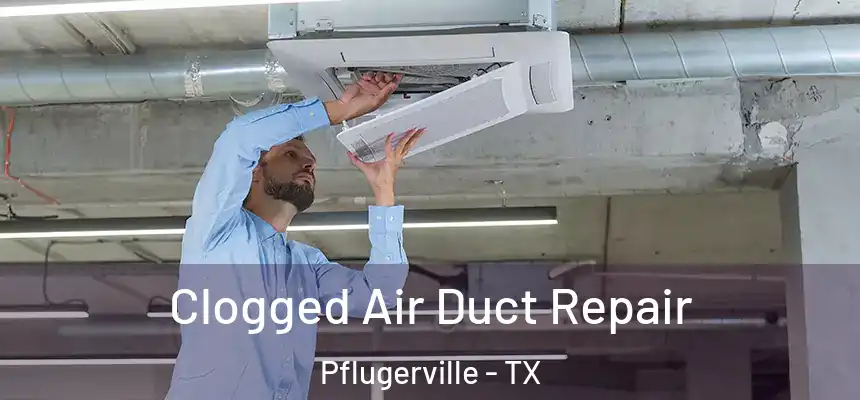  Clogged Air Duct Repair Pflugerville - TX