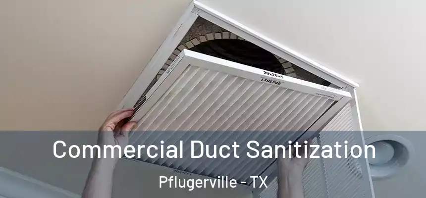  Commercial Duct Sanitization Pflugerville - TX