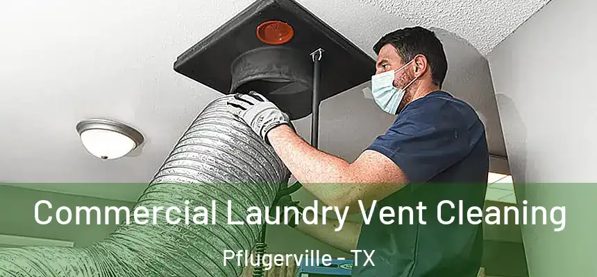  Commercial Laundry Vent Cleaning Pflugerville - TX