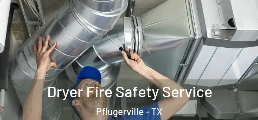  Dryer Fire Safety Service Pflugerville - TX