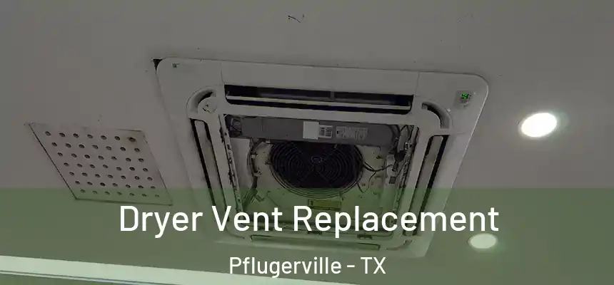 Dryer Vent Replacement Pflugerville - TX