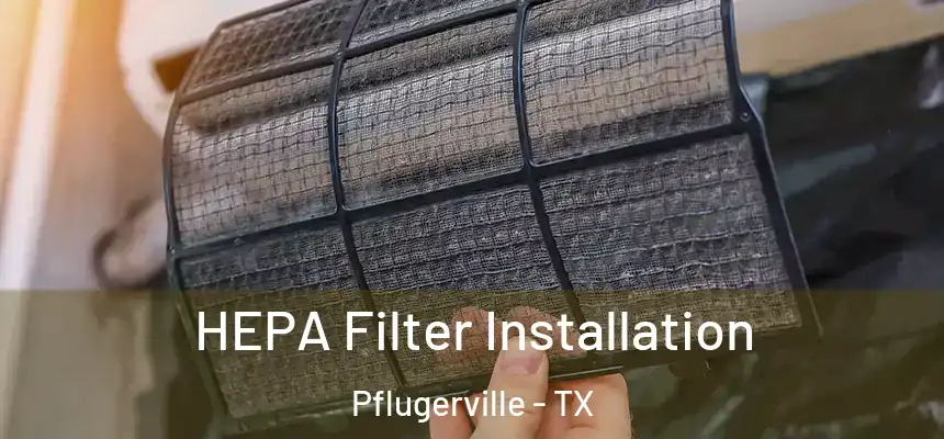  HEPA Filter Installation Pflugerville - TX