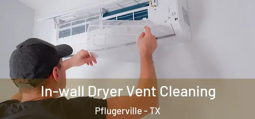  In-wall Dryer Vent Cleaning Pflugerville - TX