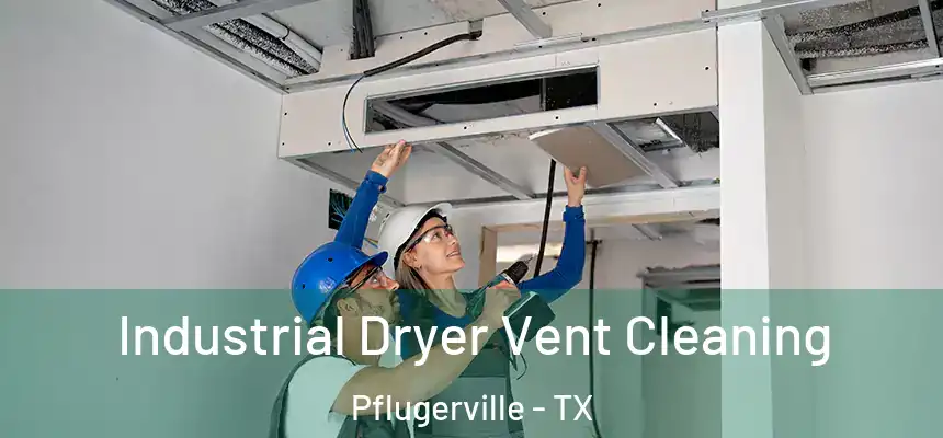  Industrial Dryer Vent Cleaning Pflugerville - TX
