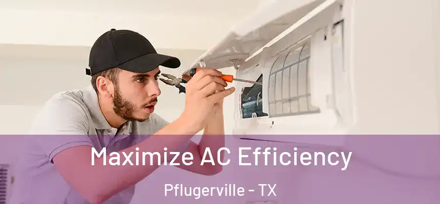  Maximize AC Efficiency Pflugerville - TX