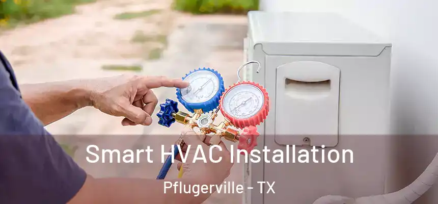 Smart HVAC Installation Pflugerville - TX